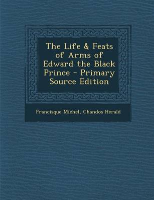 Book cover for The Life & Feats of Arms of Edward the Black Prince - Primary Source Edition