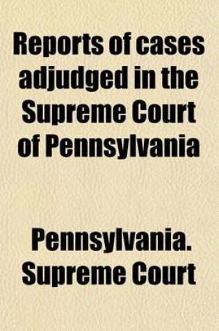 Cover of Reports of Cases Adjudged in the Supreme Court of Pennsylvania (Volume 3); With Some Select Cases at Nisi Prius, and in the Circuit Courts. [1791-1808]