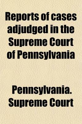 Book cover for Reports of Cases Adjudged in the Supreme Court of Pennsylvania (Volume 3); With Some Select Cases at Nisi Prius, and in the Circuit Courts. [1791-1808]