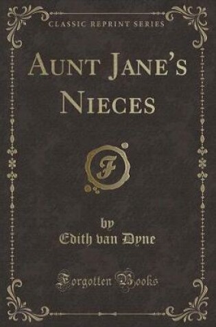 Cover of Aunt Jane's Nieces (Classic Reprint)