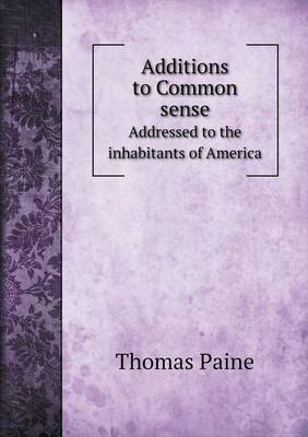 Book cover for Additions to Common sense Addressed to the inhabitants of America