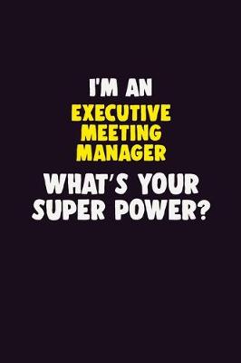 Book cover for I'M An Executive Meeting Manager, What's Your Super Power?