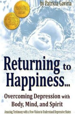 Cover of Returning to Happiness... Overcoming Depression with Body, Mind, and Spirit