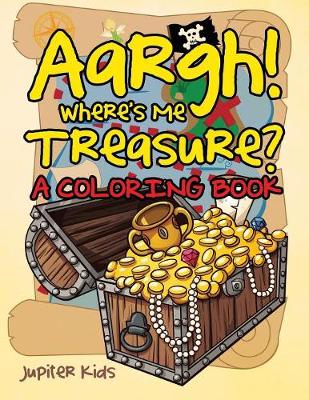 Cover of Aargh! Where's Me Treasure? (A Coloring Book)