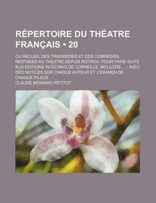 Book cover for Repertoire Du Theatre Francais (20); Ou Recueil Des Tragedies Et Des Comedies Restees Au Theatre Depuis Rotrou, Pour Faire Suite Aux Editions in Octavo de Corneille, Moliere Avec Des Notices Sur Chaque Auteur Et L'Examen de Chaque Piece. Comedies 13