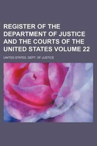 Cover of Register of the Department of Justice and the Courts of the United States Volume 22