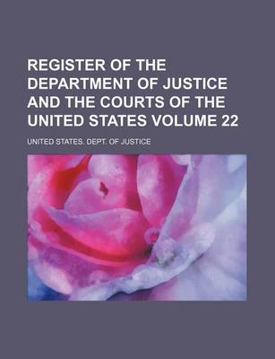 Book cover for Register of the Department of Justice and the Courts of the United States Volume 22