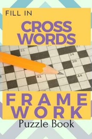 Cover of Fill In Crosswords Framework Puzzle Book