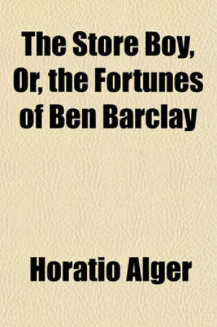 Cover of The Store Boy, Or, the Fortunes of Ben Barclay