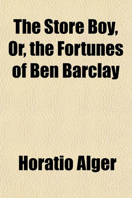 Book cover for The Store Boy, Or, the Fortunes of Ben Barclay