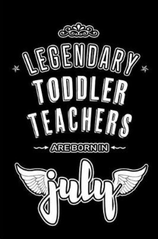 Cover of Legendary Toddler Teachers are born in July