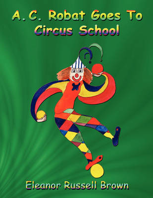 Book cover for A.C. Robat Goes to Circus School