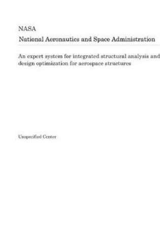 Cover of An Expert System for Integrated Structural Analysis and Design Optimization for Aerospace Structures