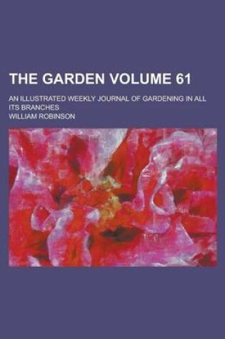 Cover of The Garden; An Illustrated Weekly Journal of Gardening in All Its Branches Volume 61