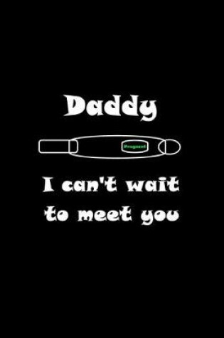 Cover of Daddy I can't wait to meet you