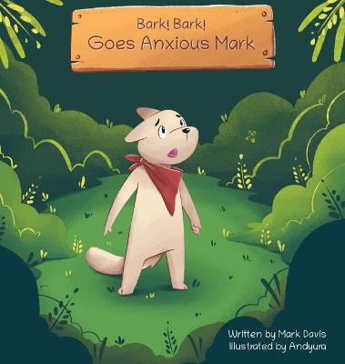 Book cover for Bark! Bark! Goes Anxious Mark