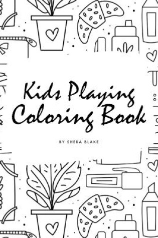 Cover of Kids Playing Coloring Book for Children (8x10 Coloring Book / Activity Book)