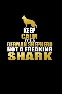 Book cover for Keep Calm it's a German Shepherd not a Freaking Shark