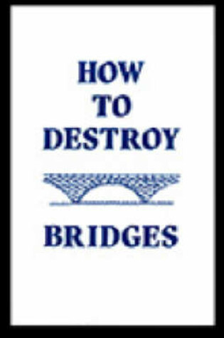 Cover of How to Destroy Bridges