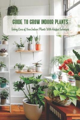 Book cover for Guide to Grow Indoor Plants