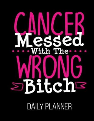 Book cover for Cancer Messed With The Wrong Bitch Daily Planner