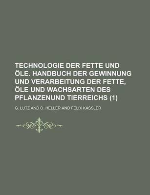 Book cover for Technologie Der Fette Und OLE. Handbuch Der Gewinnung Und Verarbeitung Der Fette, OLE Und Wachsarten Des Pflanzenund Tierreichs (1 )