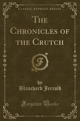 Book cover for The Chronicles of the Crutch (Classic Reprint)