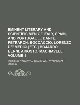 Book cover for Eminent Literary and Scientific Men of Italy, Spain, and Portugal Volume 1; Dante. Petrarch. Boccaccio. Lorenzo de' Medici [Etc.] Bojardo. Berni. Ariosto. Machiavelli