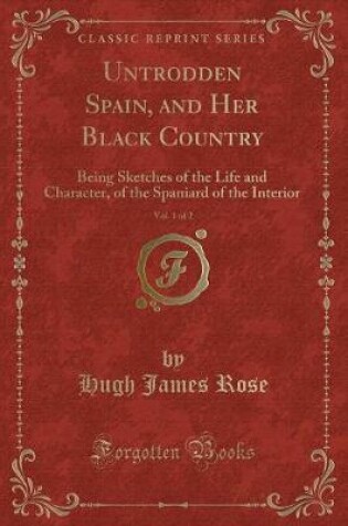 Cover of Untrodden Spain, and Her Black Country, Vol. 1 of 2