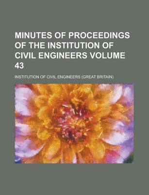 Book cover for Minutes of Proceedings of the Institution of Civil Engineers Volume 43