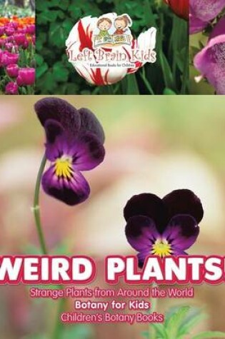 Cover of Weird Plants! Strange Plants from Around the World - Botany for Kids - Children's Botany Books