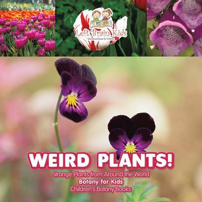 Book cover for Weird Plants! Strange Plants from Around the World - Botany for Kids - Children's Botany Books