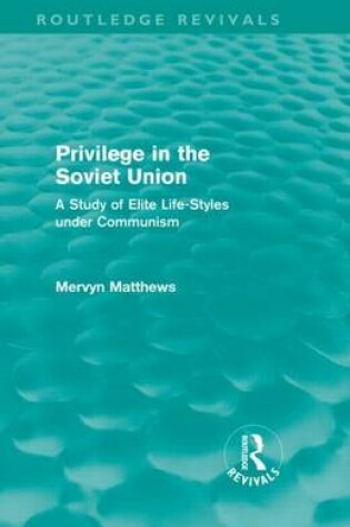 Cover of Privilege in the Soviet Union (Routledge Revivals): A Study of Elite Life-Styles Under Communism