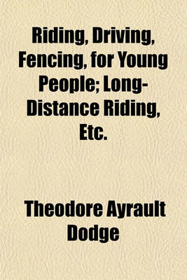 Cover of Riding, Driving, Fencing, for Young People; Long-Distance Riding, Etc.