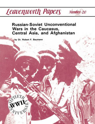 Book cover for Russian-Soviet Unconventional Wars in the Caucasus, Central Asia, and Afghanistan