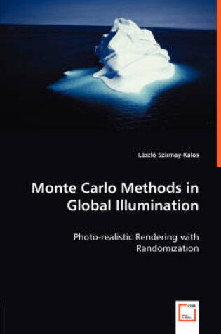 Cover of Monte Carlo Methods in Global Illumination - Photo-realistic Rendering with Randomization