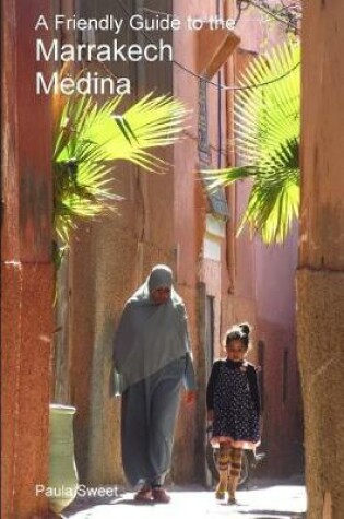 Cover of A Friendly Guide to the Marrakech Medina