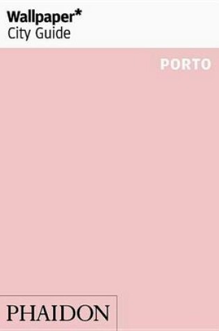 Cover of Wallpaper* City Guide Porto 2016