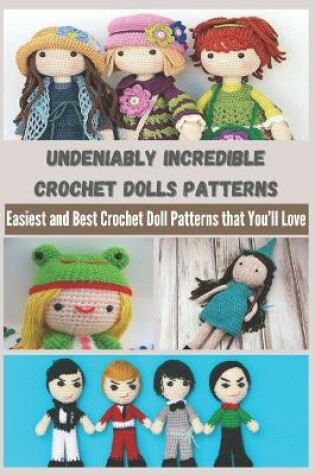 Cover of Undeniably Incredible Crochet Dolls Patterns