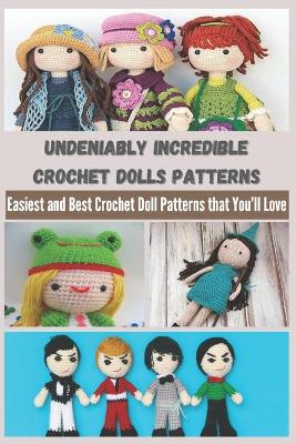 Book cover for Undeniably Incredible Crochet Dolls Patterns