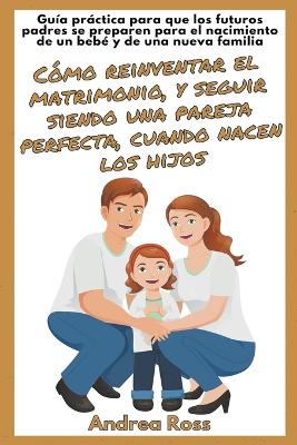 Book cover for Guía Práctica Para Que Los Futuros Padres Se Preparen Para El Nacimiento De Un Bebé Y De Una Nueva Familia