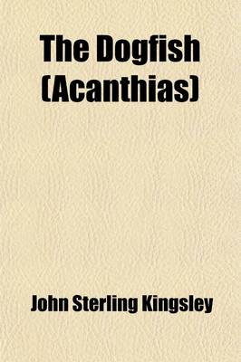 Book cover for The Dogfish (Acanthias); An Elasmobranch