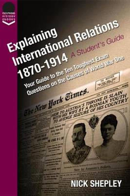 Book cover for Explaining International Relations 1870-1914