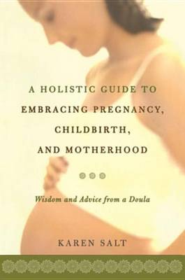 Cover of A Holistic Guide To Embracing Pregnancy, Childbirth, And Motherhood