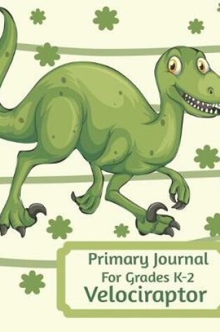 Cover of Primary Journal For Grades K-2 Velociraptor