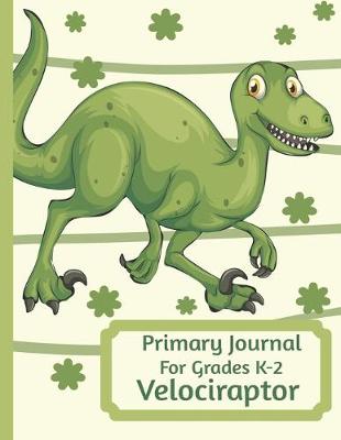 Book cover for Primary Journal For Grades K-2 Velociraptor