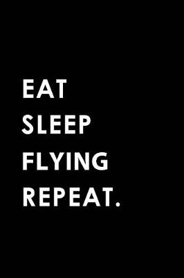 Book cover for Eat Sleep Flying Repeat