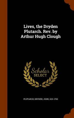 Book cover for Lives, the Dryden Plutarch. REV. by Arthur Hugh Clough