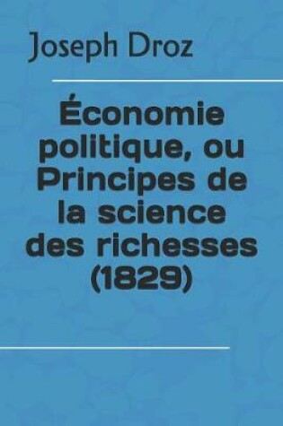 Cover of Economie politique, ou Principes de la science des richesses (1829)