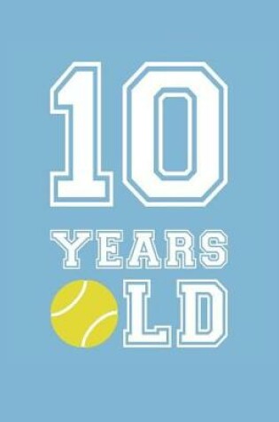 Cover of Tennis Notebook - 10 Years Old Tennis Journal - 10th Birthday Gift for Tennis Player - Tennis Diary